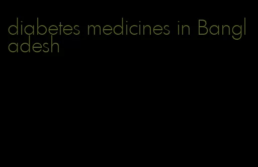 diabetes medicines in Bangladesh