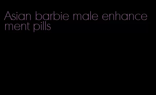 Asian barbie male enhancement pills