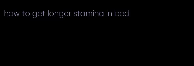 how to get longer stamina in bed