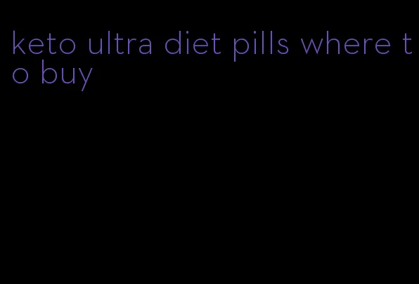 keto ultra diet pills where to buy