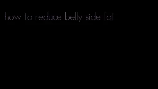 how to reduce belly side fat