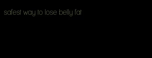 safest way to lose belly fat