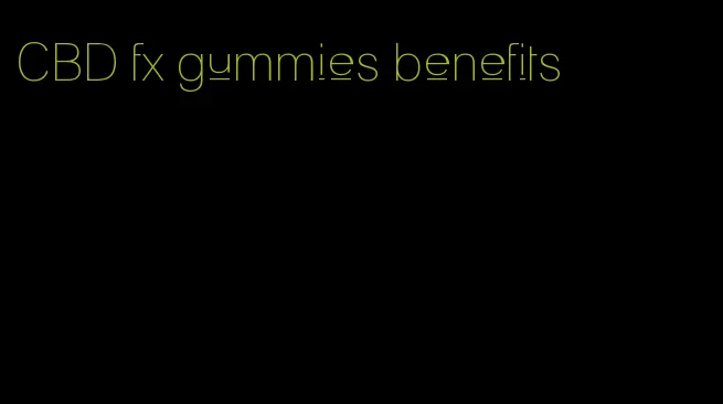 CBD fx gummies benefits
