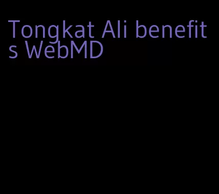 Tongkat Ali benefits WebMD