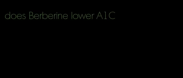 does Berberine lower A1C