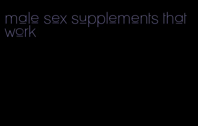 male sex supplements that work
