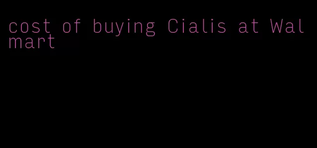 cost of buying Cialis at Walmart
