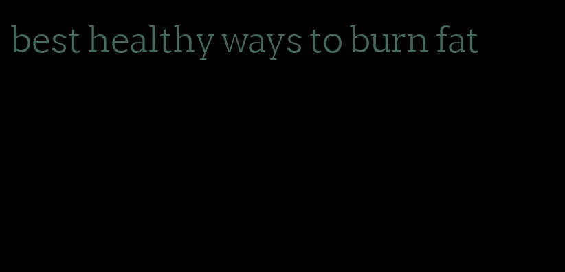 best healthy ways to burn fat
