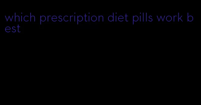 which prescription diet pills work best