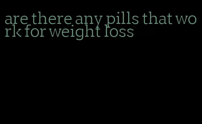 are there any pills that work for weight loss