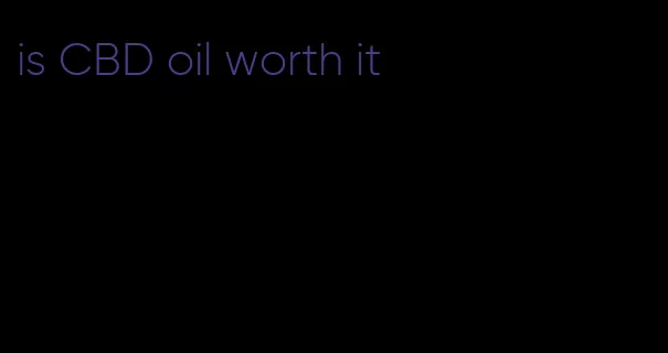 is CBD oil worth it