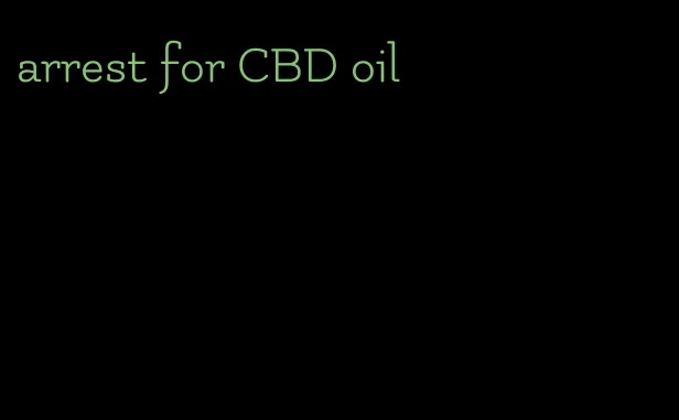 arrest for CBD oil