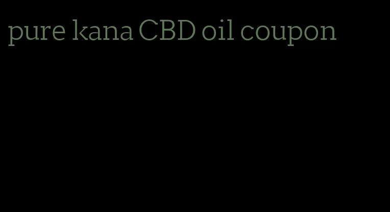 pure kana CBD oil coupon