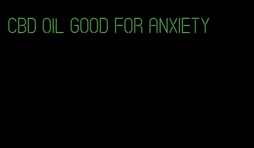 CBD oil good for anxiety