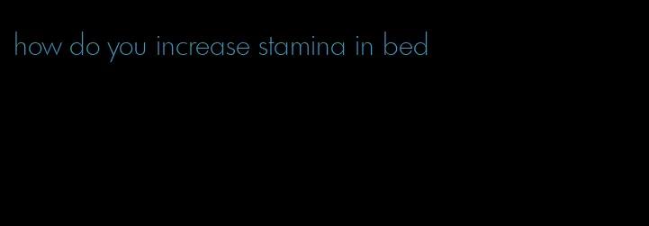 how do you increase stamina in bed