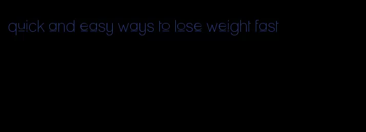 quick and easy ways to lose weight fast