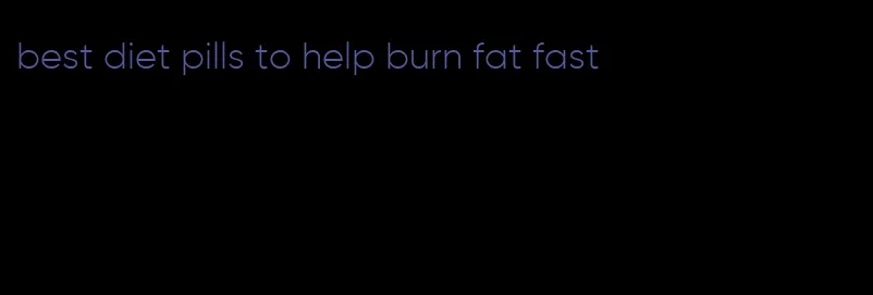 best diet pills to help burn fat fast