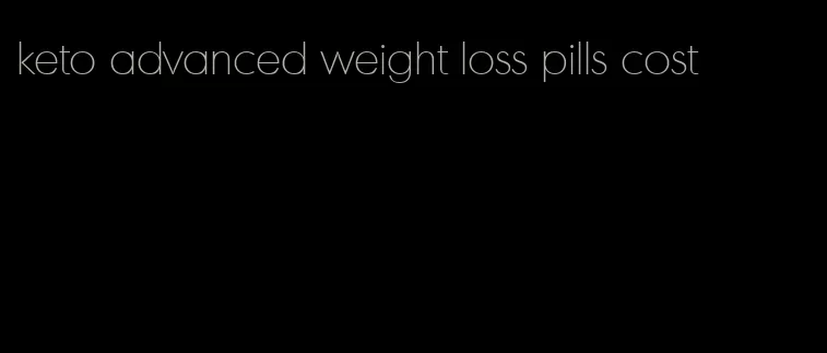 keto advanced weight loss pills cost