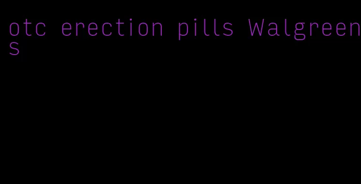 otc erection pills Walgreens