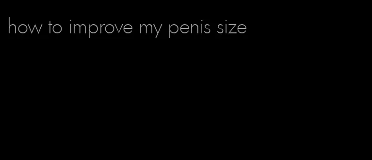 how to improve my penis size