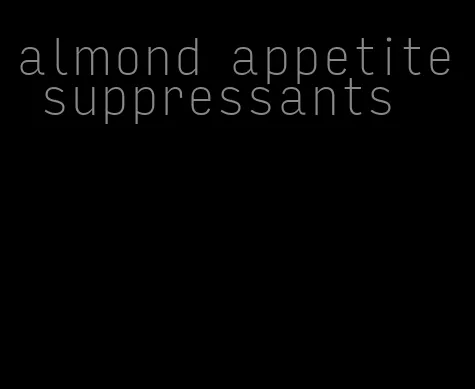 almond appetite suppressants
