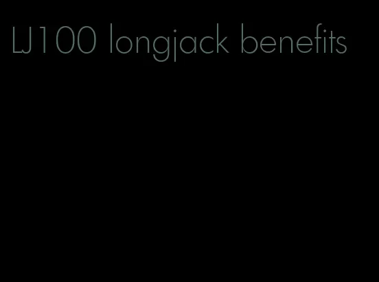 LJ100 longjack benefits