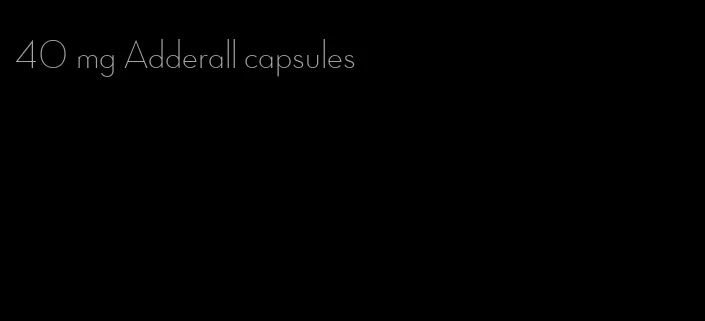 40 mg Adderall capsules
