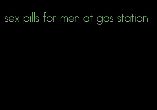 sex pills for men at gas station