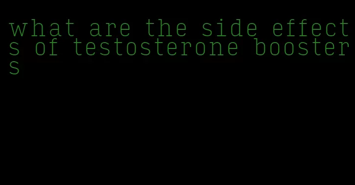what are the side effects of testosterone boosters
