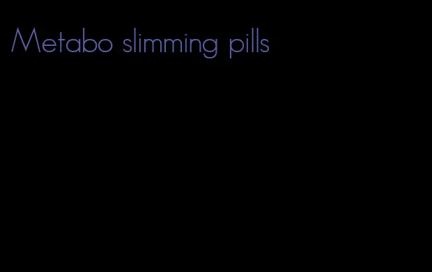 Metabo slimming pills