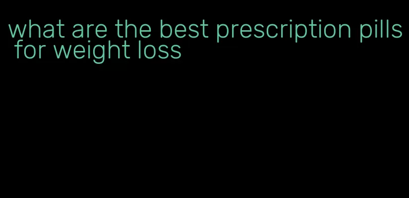 what are the best prescription pills for weight loss