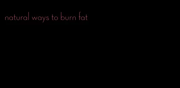 natural ways to burn fat
