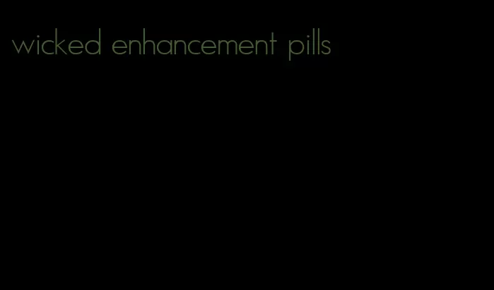 wicked enhancement pills