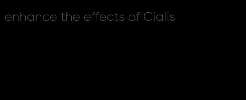 enhance the effects of Cialis
