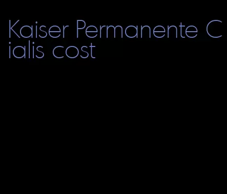 Kaiser Permanente Cialis cost