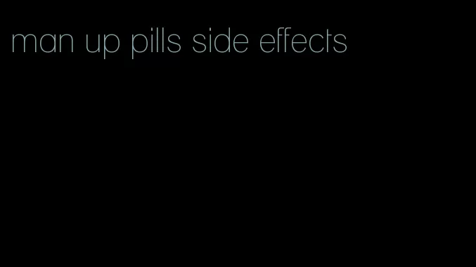 man up pills side effects