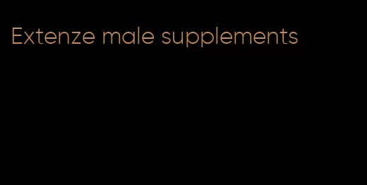 Extenze male supplements