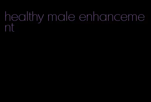 healthy male enhancement
