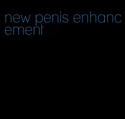new penis enhancement