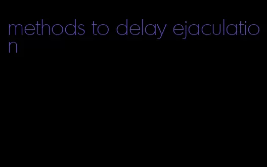 methods to delay ejaculation