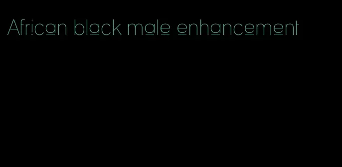 African black male enhancement
