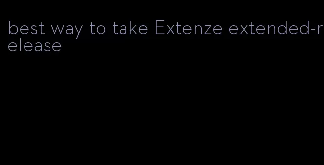 best way to take Extenze extended-release
