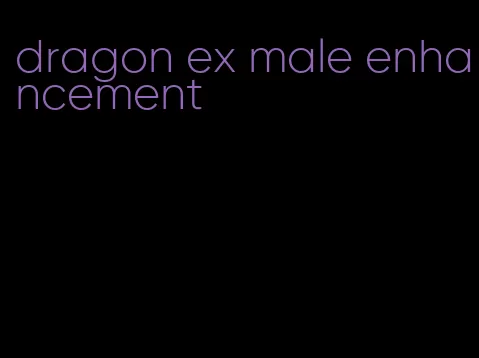 dragon ex male enhancement