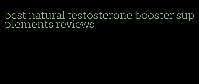 best natural testosterone booster supplements reviews