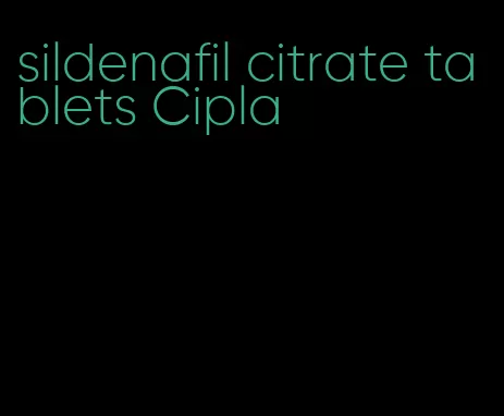 sildenafil citrate tablets Cipla