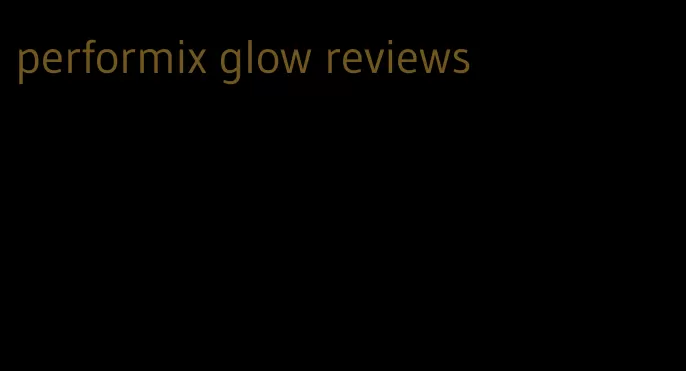 performix glow reviews