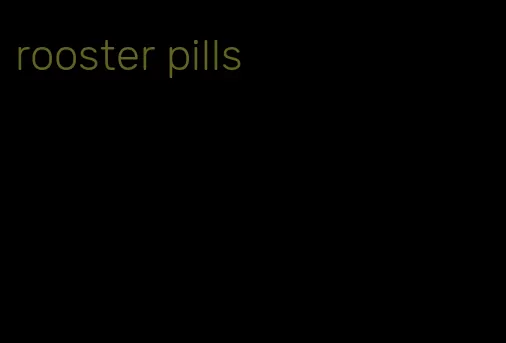 rooster pills
