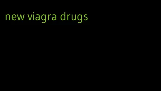 new viagra drugs