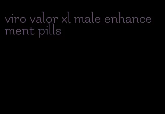 viro valor xl male enhancement pills