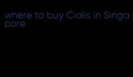where to buy Cialis in Singapore